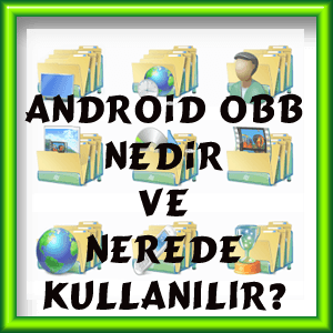 Android OBB Dosyası Nedir ve Nerede Kullanılır?